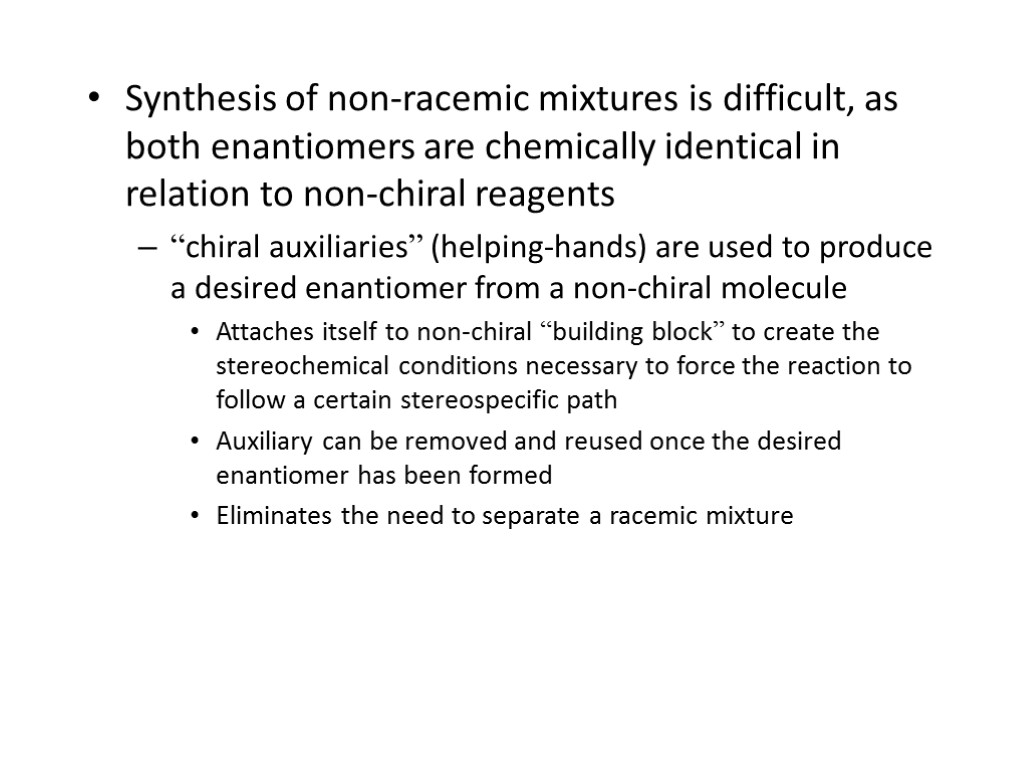 Synthesis of non-racemic mixtures is difficult, as both enantiomers are chemically identical in relation